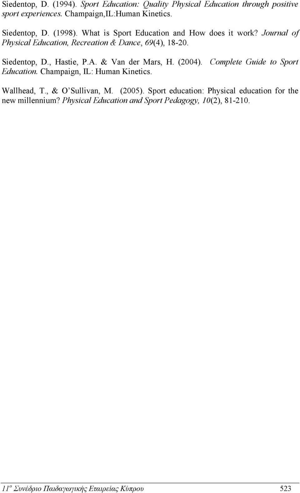 & Van der Mars, H. (2004). Complete Guide to Sport Education. Champaign, IL: Human Kinetics. Wallhead, T., & O Sullivan, M. (2005).