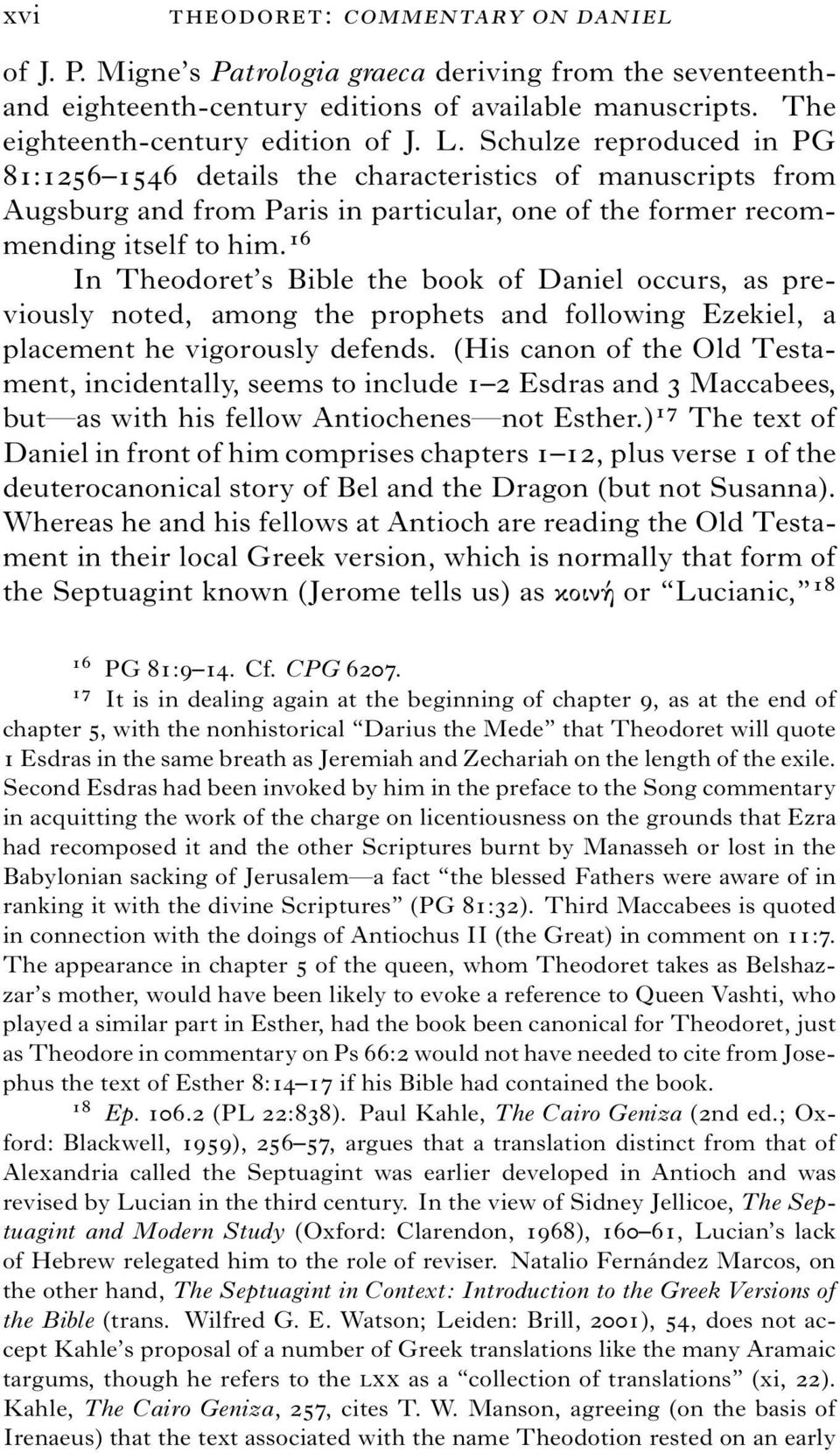 16 In Theodoret s Bible the book of Daniel occurs, as previously noted, among the prophets and following Ezekiel, a placement he vigorously defends.