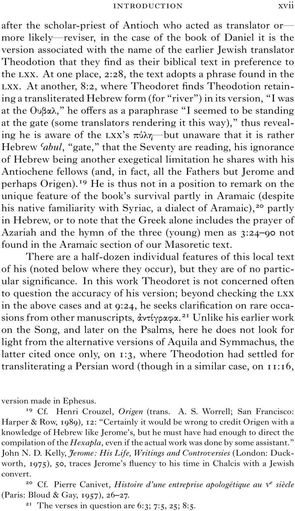 At another, 8:2, where Theodoret finds Theodotion retaining a transliterated Hebrew form (for river ) in its version, I was at the Ουβαλ, he offers as a paraphrase I seemed to be standing at the gate