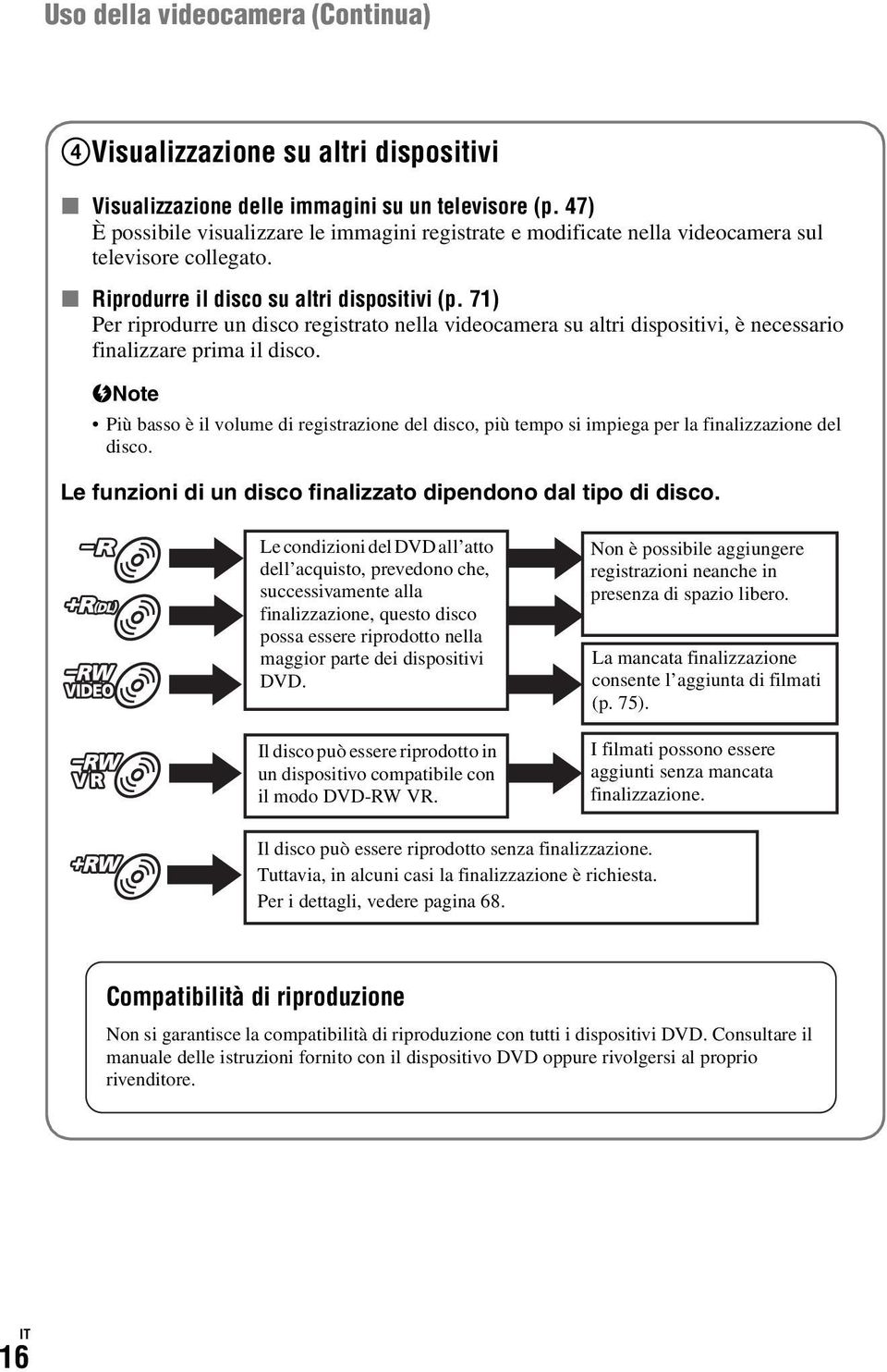 71) Per riprodurre un disco registrato nella videocamera su altri dispositivi, è necessario finalizzare prima il disco.