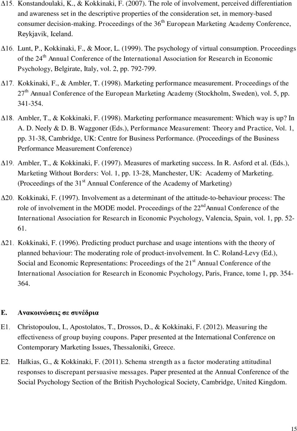 Proceedings of the 36 th European Marketing Academy Conference, Reykjavík, Iceland. Δ16. Lunt, P., Kokkinaki, F., & Moor, L. (1999). The psychology of virtual consumption.