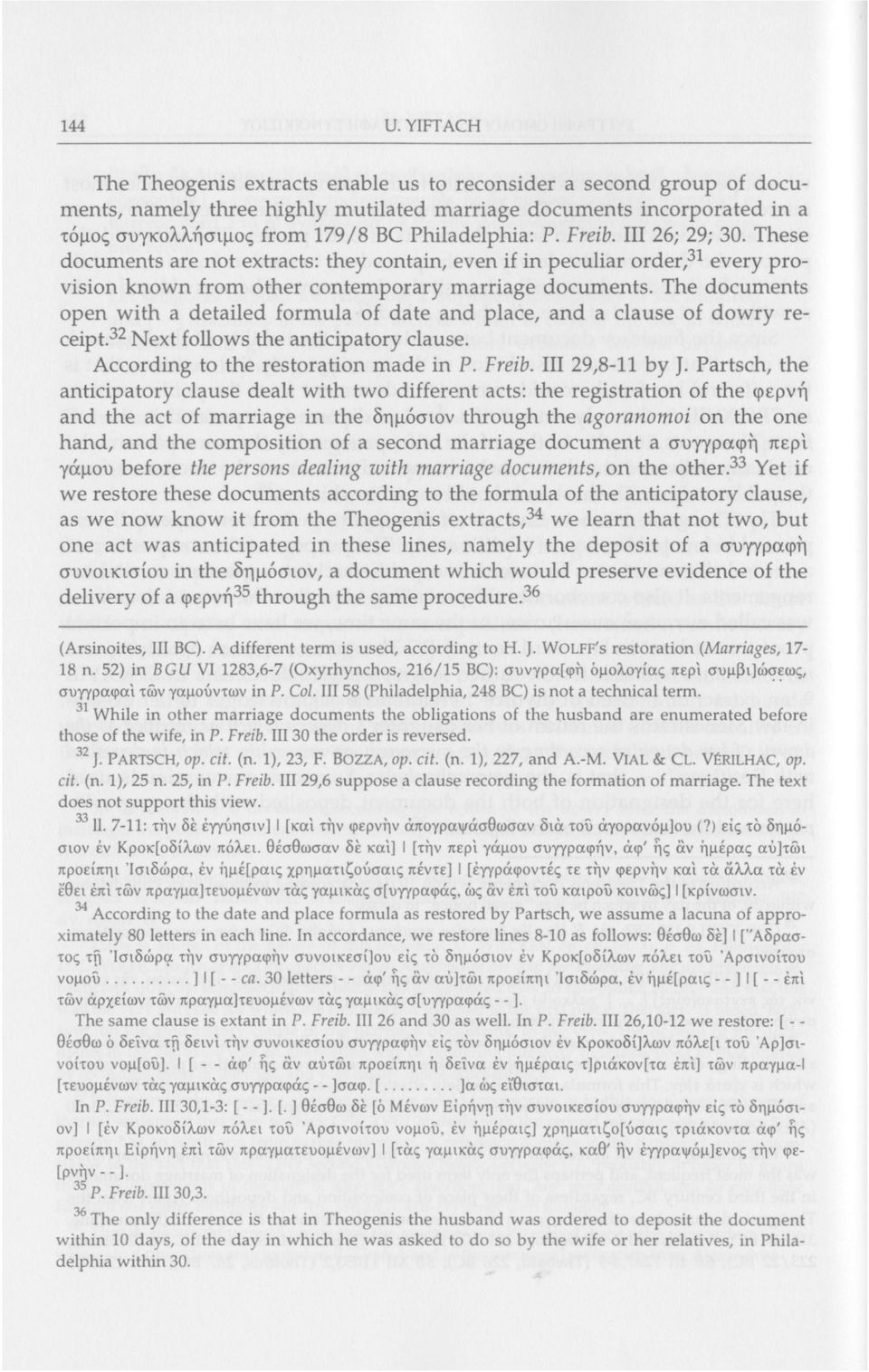 P. Freib. Ill 26; 29; 30. These documents are not extracts: they contain, even if in peculiar order, 31 every provision known from other contemporary marriage documents.