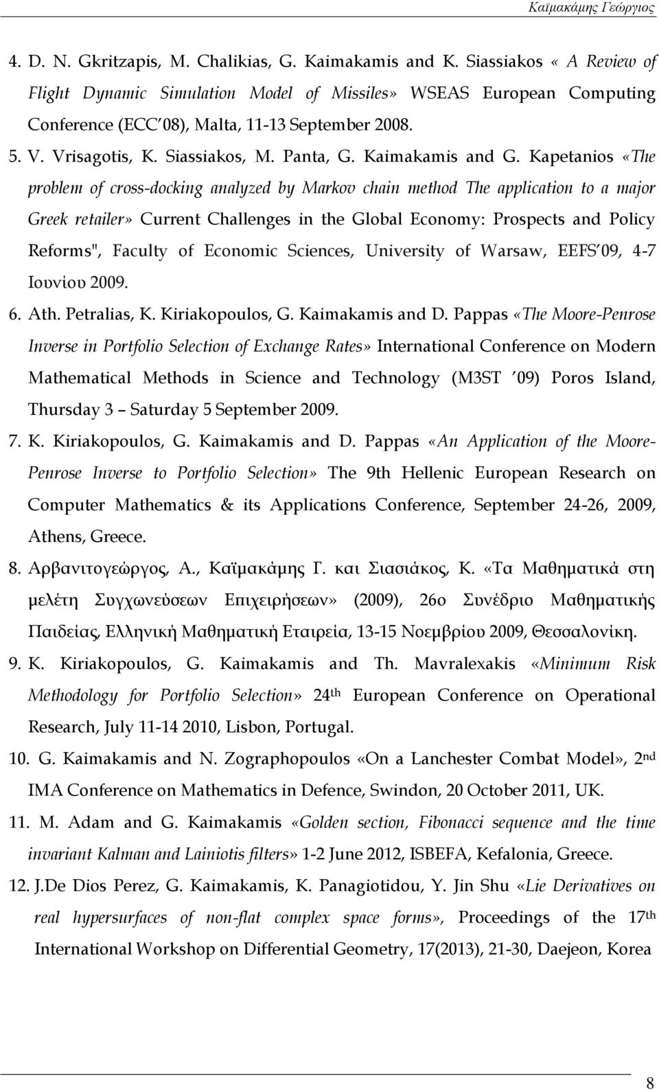 Kapetanios «The problem of cross-docking analyzed by Markov chain method The application to a major Greek retailer» Current Challenges in the Global Economy: Prospects and Policy Reforms", Faculty of