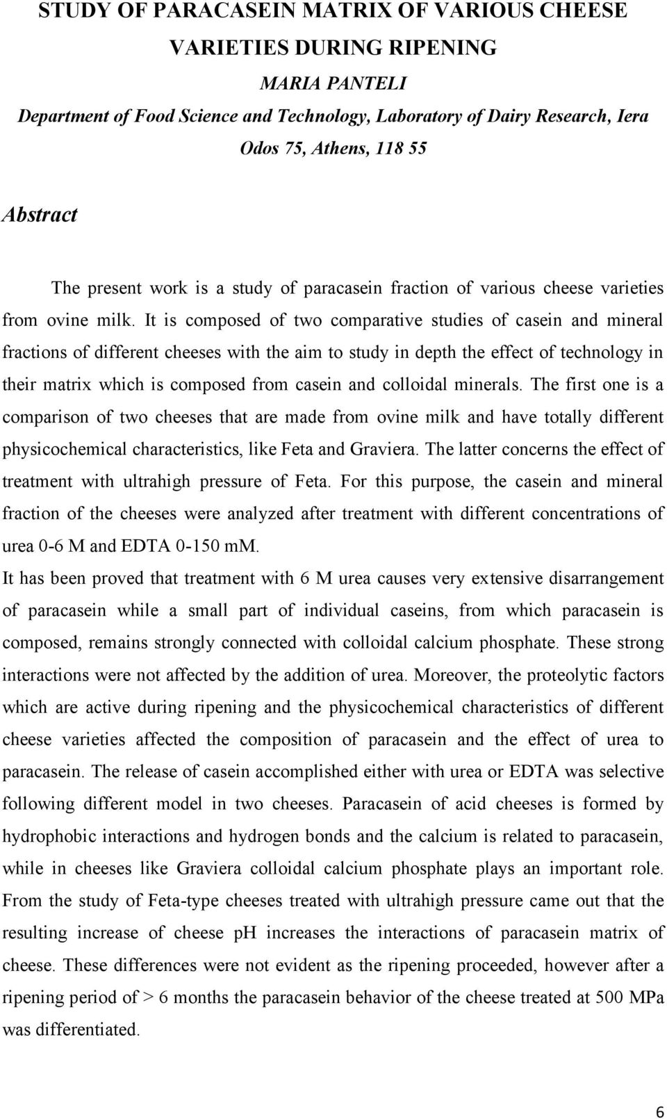 It is composed of two comparative studies of casein and mineral fractions of different cheeses with the aim to study in depth the effect of technology in their matrix which is composed from casein