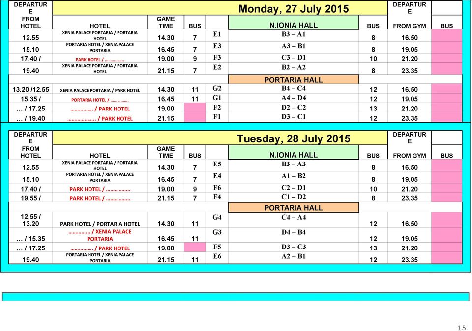 35 PORTARIA HALL 13.20 /12.55 XENIA PALACE PORTARIA / PARK HOTEL 14.30 11 G2 B4 C4 12 16.50 15.35 / PORTARIA HOTEL /. 16.45 11 G1 A4 D4 12 19.05 / 17.25. / PARK HOTEL 19.00 F2 D2 C2 13 21.20 / 19.40.