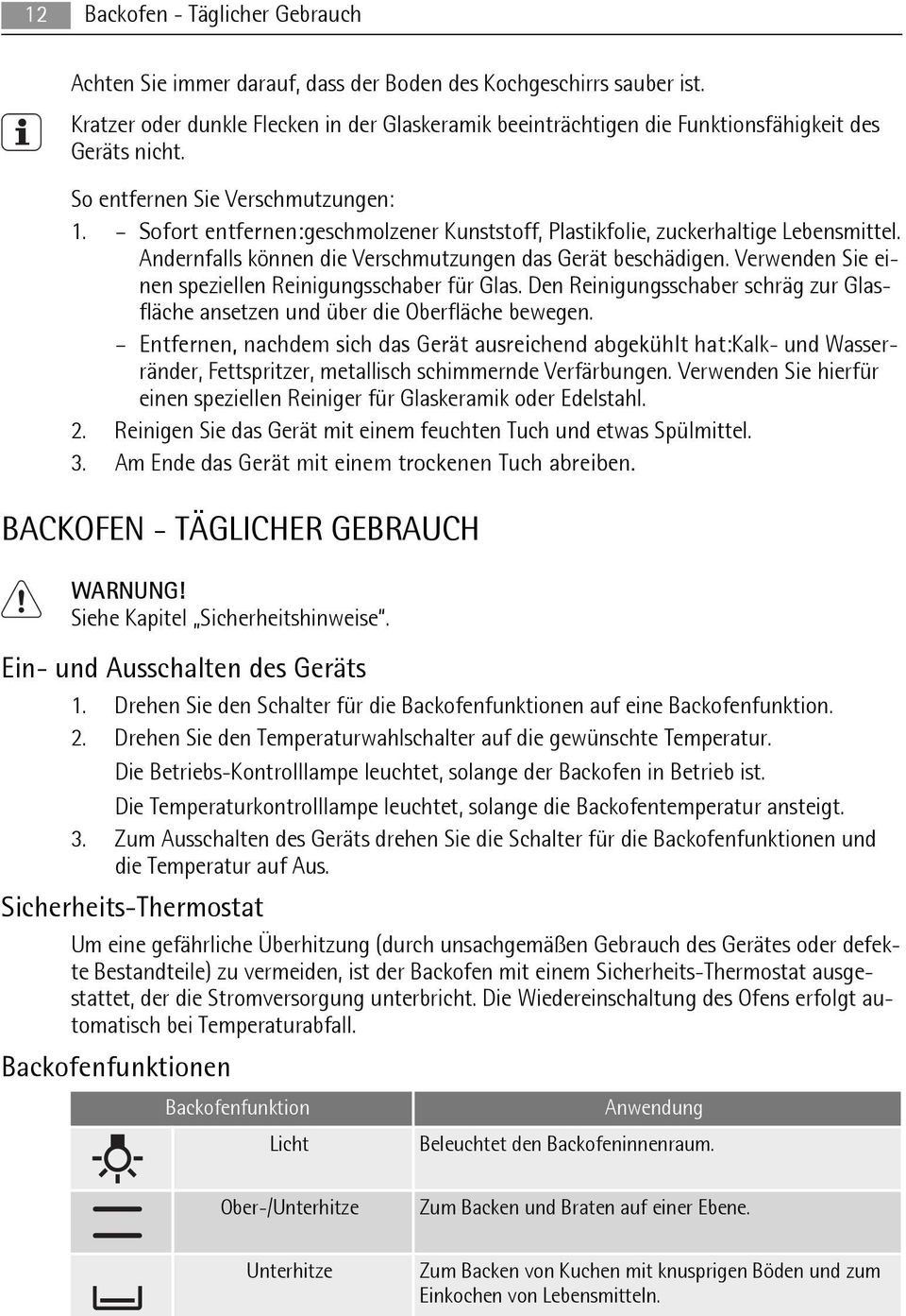 Sofort entfernen:geschmolzener Kunststoff, Plastikfolie, zuckerhaltige Lebensmittel. Andernfalls können die Verschmutzungen das Gerät beschädigen.