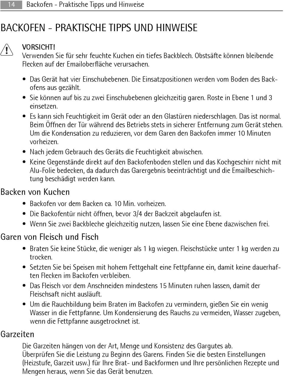 Sie können auf bis zu zwei Einschubebenen gleichzeitig garen. Roste in Ebene 1 und 3 einsetzen. Es kann sich Feuchtigkeit im Gerät oder an den Glastüren niederschlagen. Das ist normal.