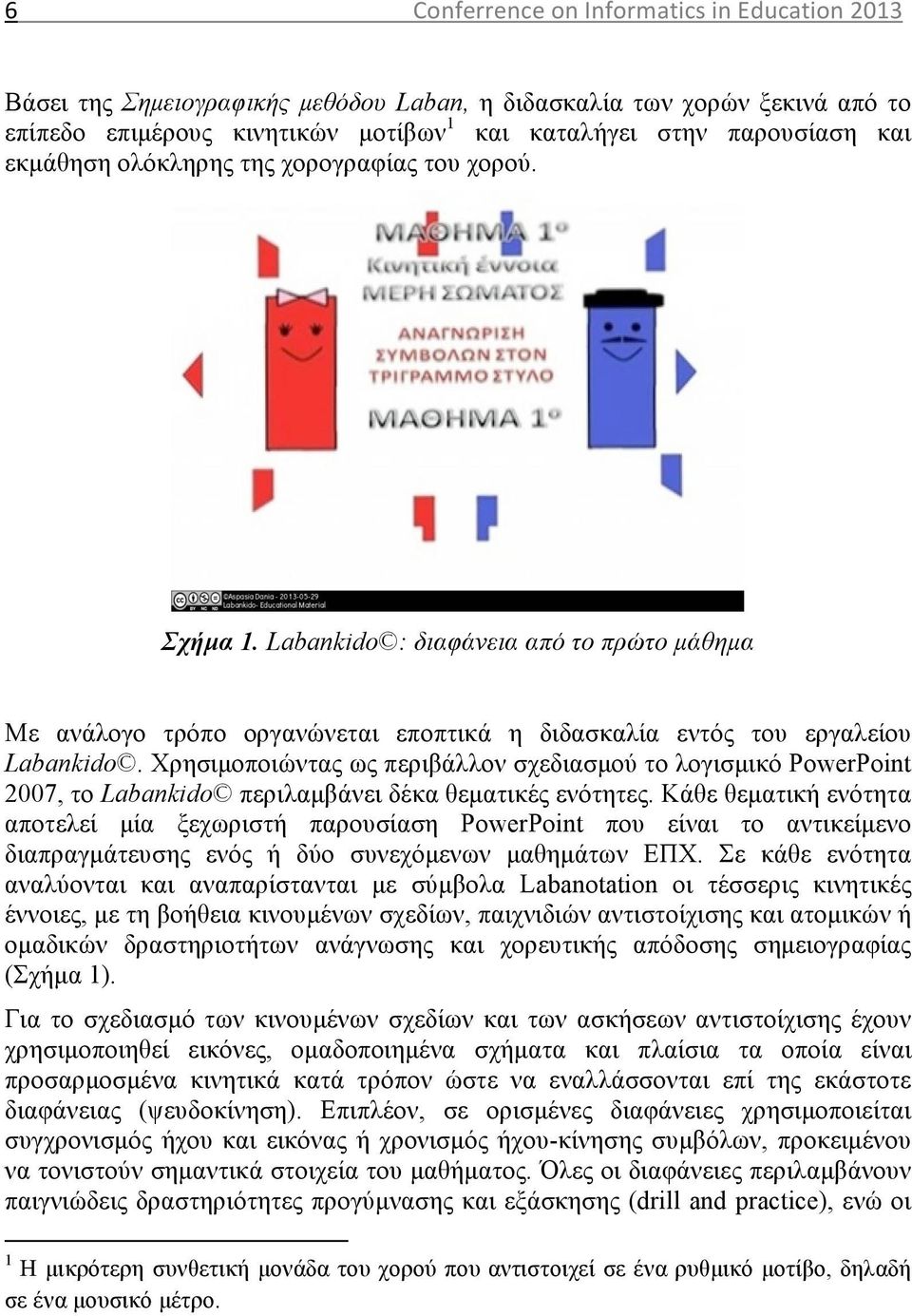 Χρησιµοποιώντας ως περιβάλλον σχεδιασµού το λογισµικό PowerPoint 2007, το Labankido περιλαµβάνει δέκα θεµατικές ενότητες.
