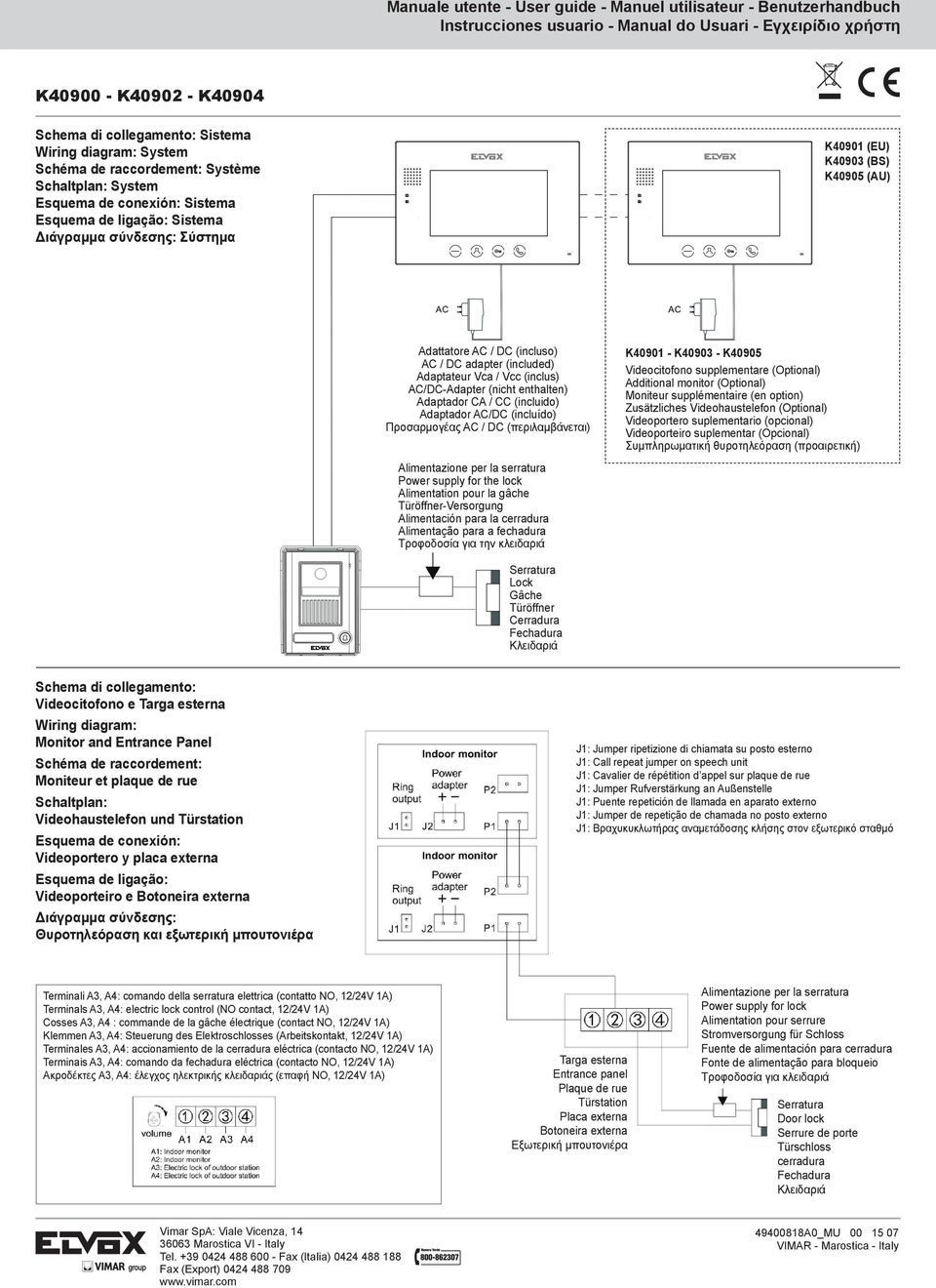 (incluído) Προσαρμογέας AC / DC (περιλαμβάνεται) Alimentazione per la serratura Power supply for the lock Alimentation pour la gâche Türöffner-Versorgung Alimentación para la cerradura Alimentação