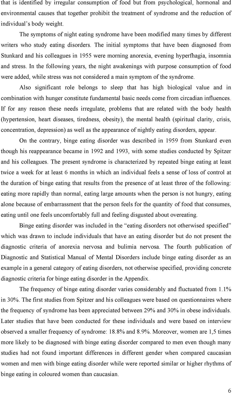 The initial symptoms that have been diagnosed from Stunkard and his colleagues in 1955 were morning anorexia, evening hyperfhagia, insomnia and stress.