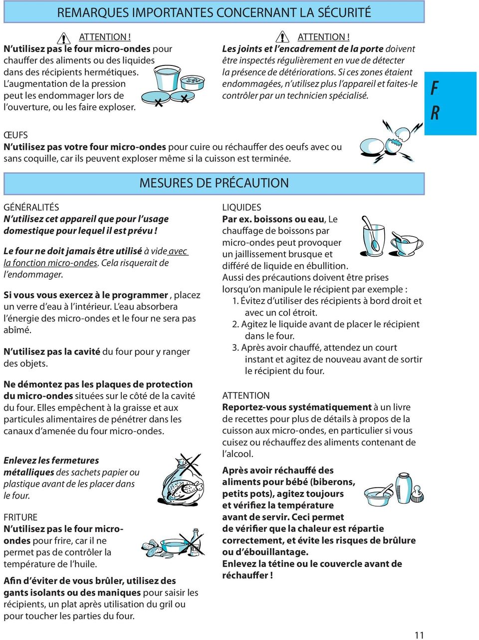 Les joints et l encadrement de la porte doivent être inspectés régulièrement en vue de détecter la présence de détériorations.