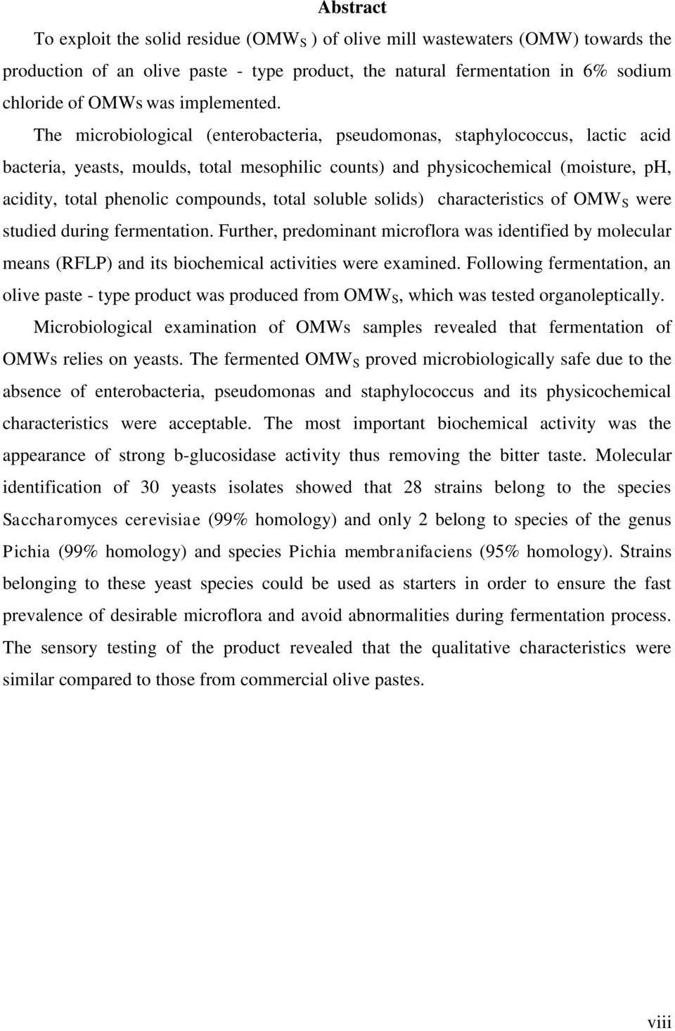 The microbiological (enterobacteria, pseudomonas, staphylococcus, lactic acid bacteria, yeasts, moulds, total mesophilic counts) and physicochemical (moisture, ph, acidity, total phenolic compounds,