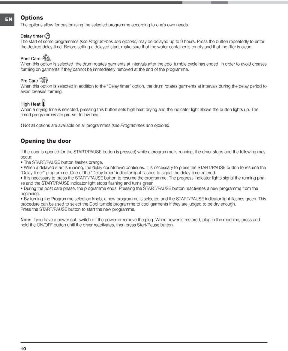Post Care When this option is selected, the drum rotates garments at intervals after the cool tumble cycle has ended, in order to avoid creases forming on garments if they cannot be immediately