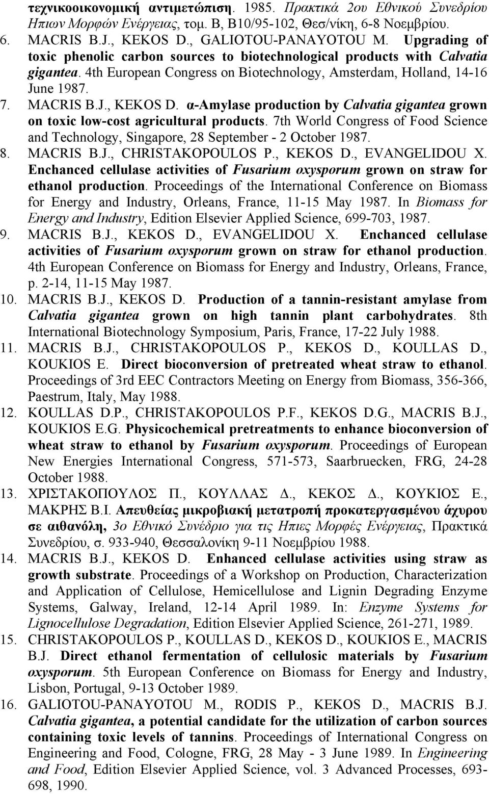 α-amylase production by Calvatia gigantea grown on toxic low-cost agricultural products. 7th World Congress of Food Science and Technology, Singapore, 28 September - 2 October 1987. 8. MACRIS B.J.