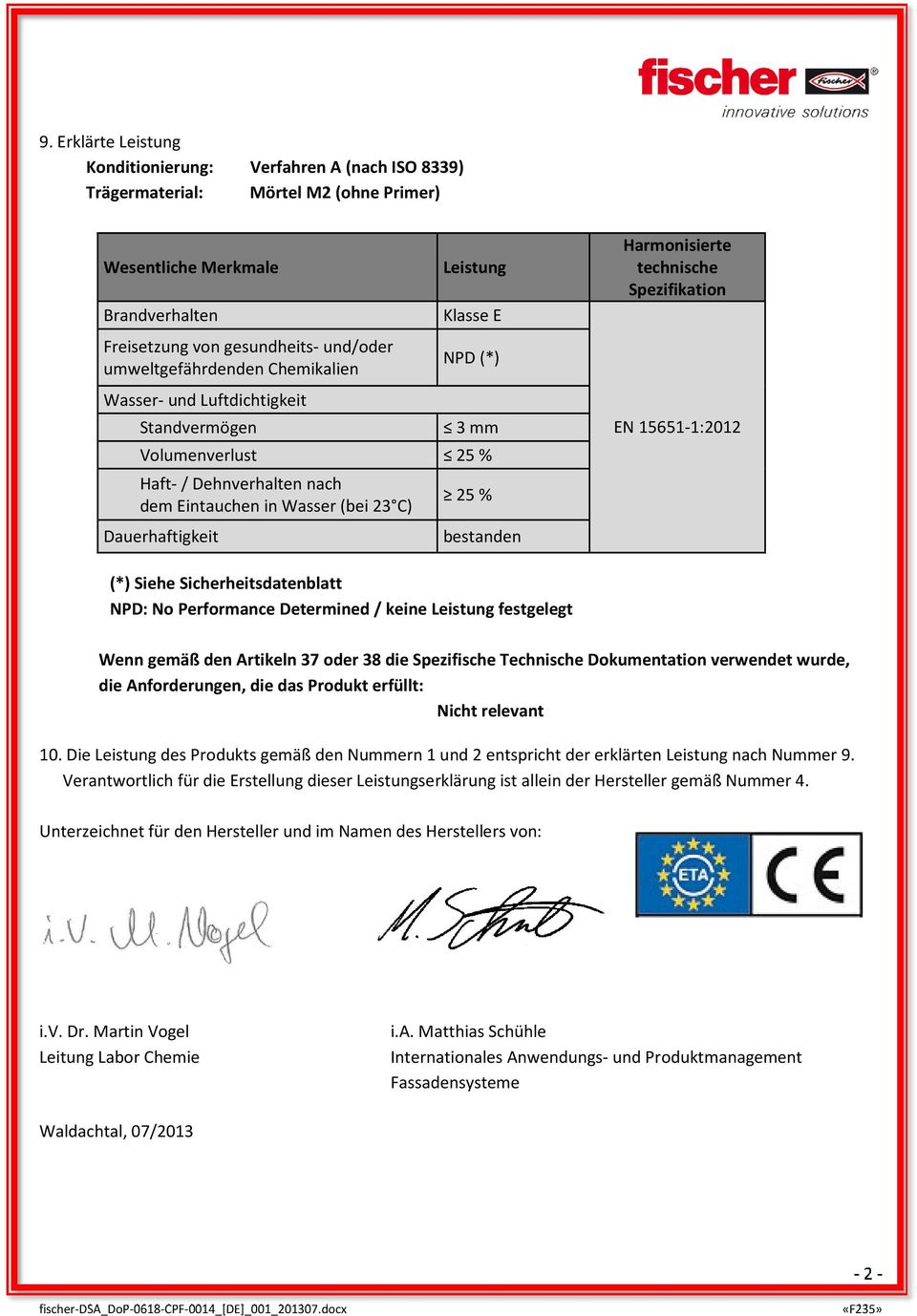 (bei 23 C) 25 % EN 15651-1:2012 Dauerhaftigkeit bestanden (*) Siehe Sicherheitsdatenblatt NPD: No Performance Determined / keine Leistung festgelegt Wenn gemäß den Artikeln 37 oder 38 die Spezifische