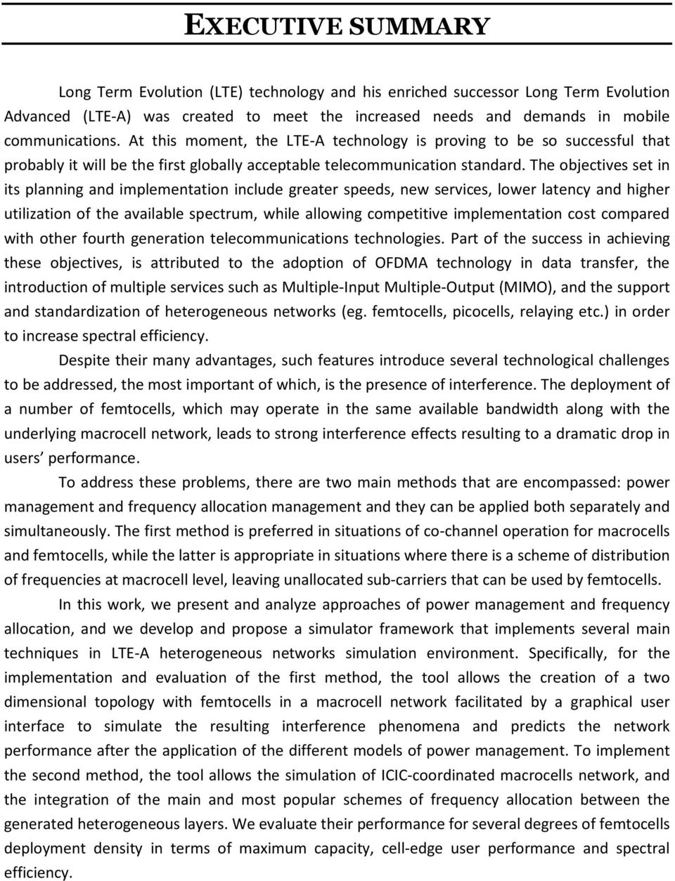 The objectives set in its planning and implementation include greater speeds, new services, lower latency and higher utilization of the available spectrum, while allowing competitive implementation