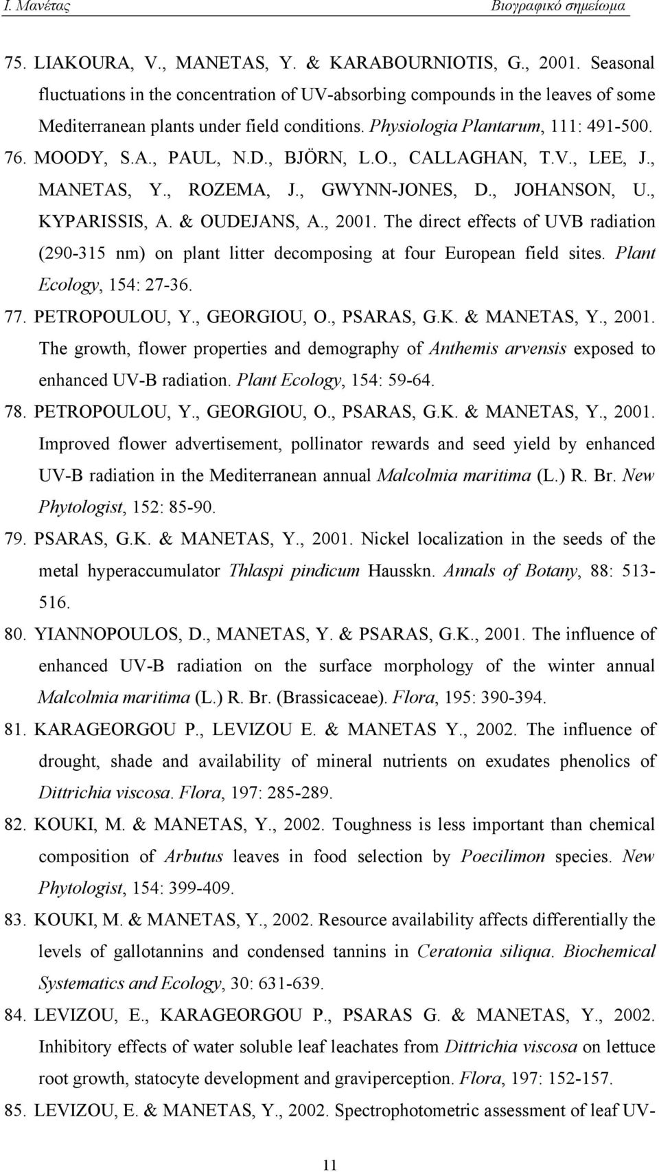 The direct effects of UVB radiation (290-315 nm) on plant litter decomposing at four European field sites. Plant Ecology, 154: 27-36. 77. PETROPOULOU, Y., GEORGIOU, O., PSARAS, G.K. & MANETAS, Y.