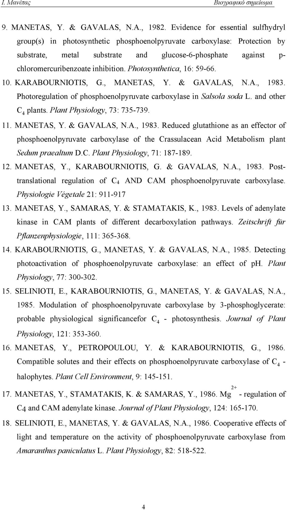 inhibition. Photosynthetica, 16: 59-66. 10. KARABOURNIOTIS, G., MANETAS, Y. & GAVALAS, N.A., 1983. Photoregulation of phosphoenolpyruvate carboxylase in Salsola soda L. and other C 4 plants.