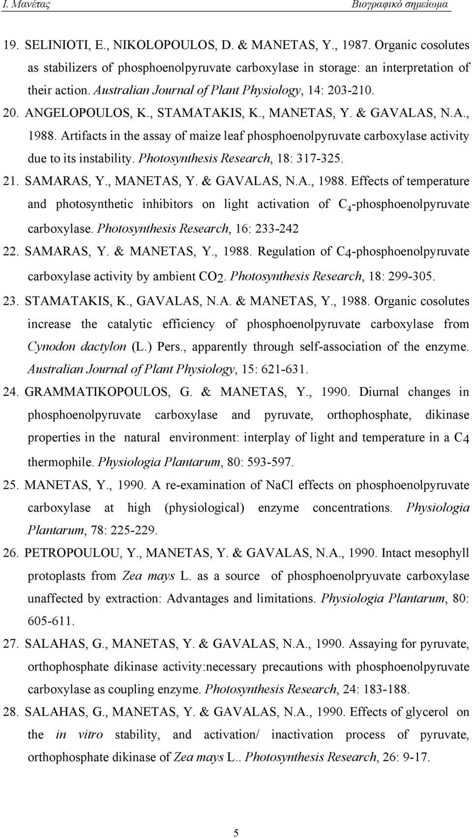 Artifacts in the assay of maize leaf phosphoenolpyruvate carboxylase activity due to its instability. Photosynthesis Research, 18: 317-325. 21. SAMARAS, Y., MANETAS, Y. & GAVALAS, N.A., 1988.