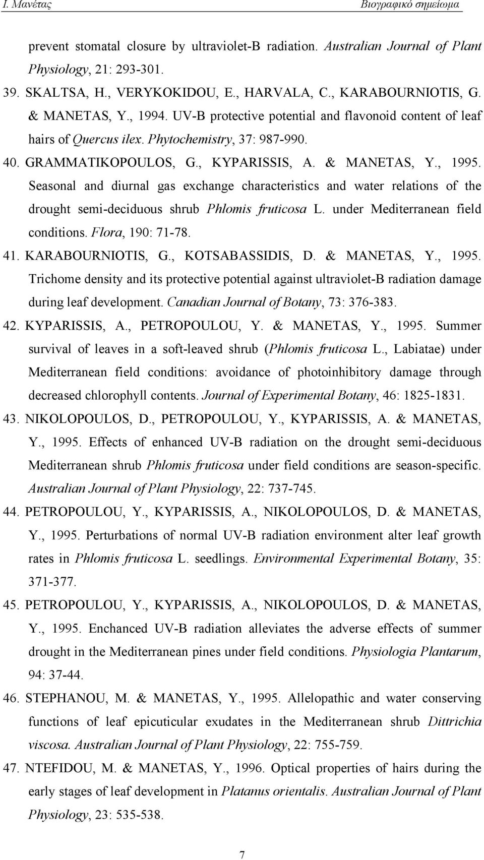 Seasonal and diurnal gas exchange characteristics and water relations of the drought semi-deciduous shrub Phlomis fruticosa L. under Mediterranean field conditions. Flora, 190: 71-78. 41.