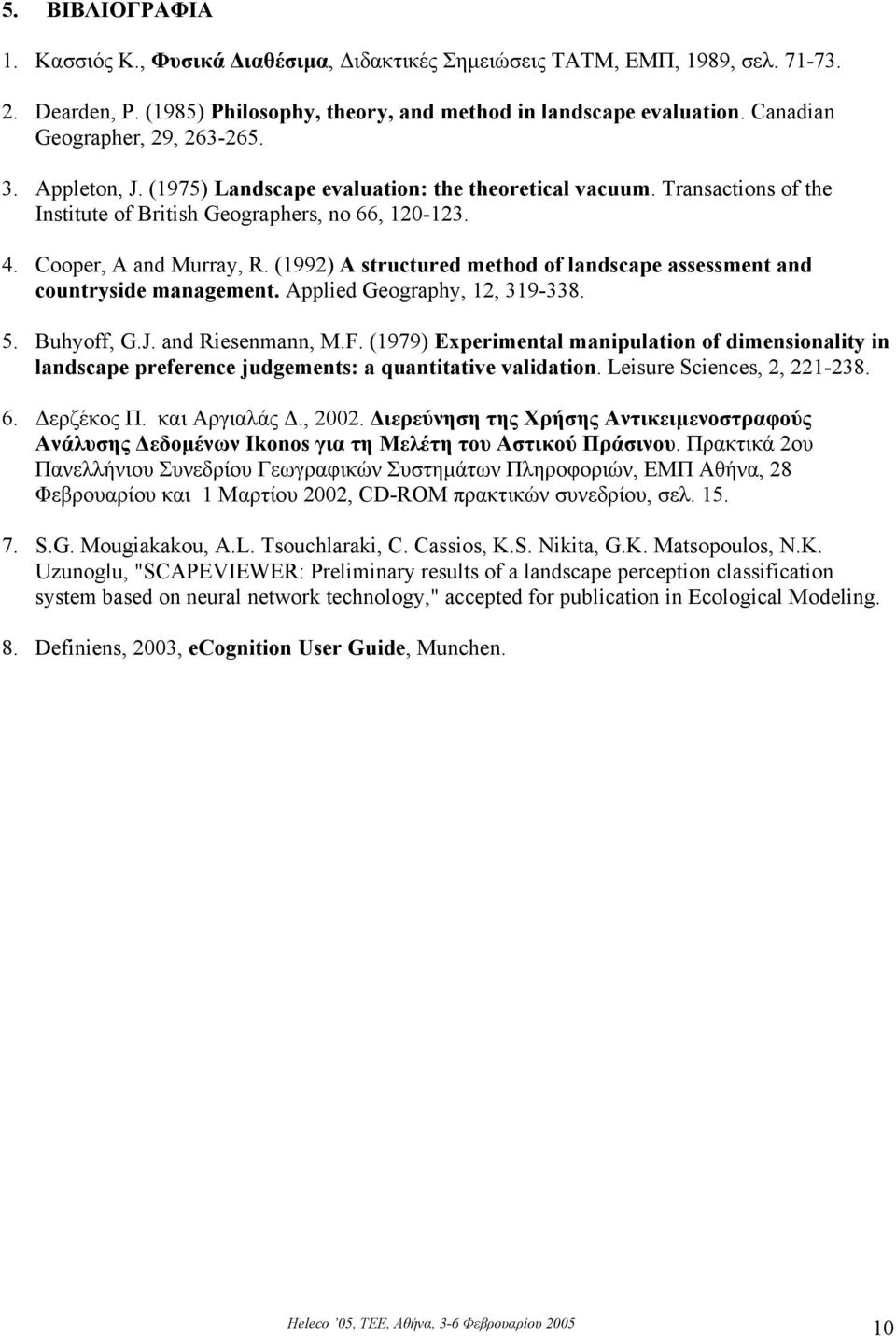 (1992) A structured method of landscape assessment and countryside management. Applied Geography, 12, 319-338. 5. Buhyoff, G.J. and Riesenmann, M.F.