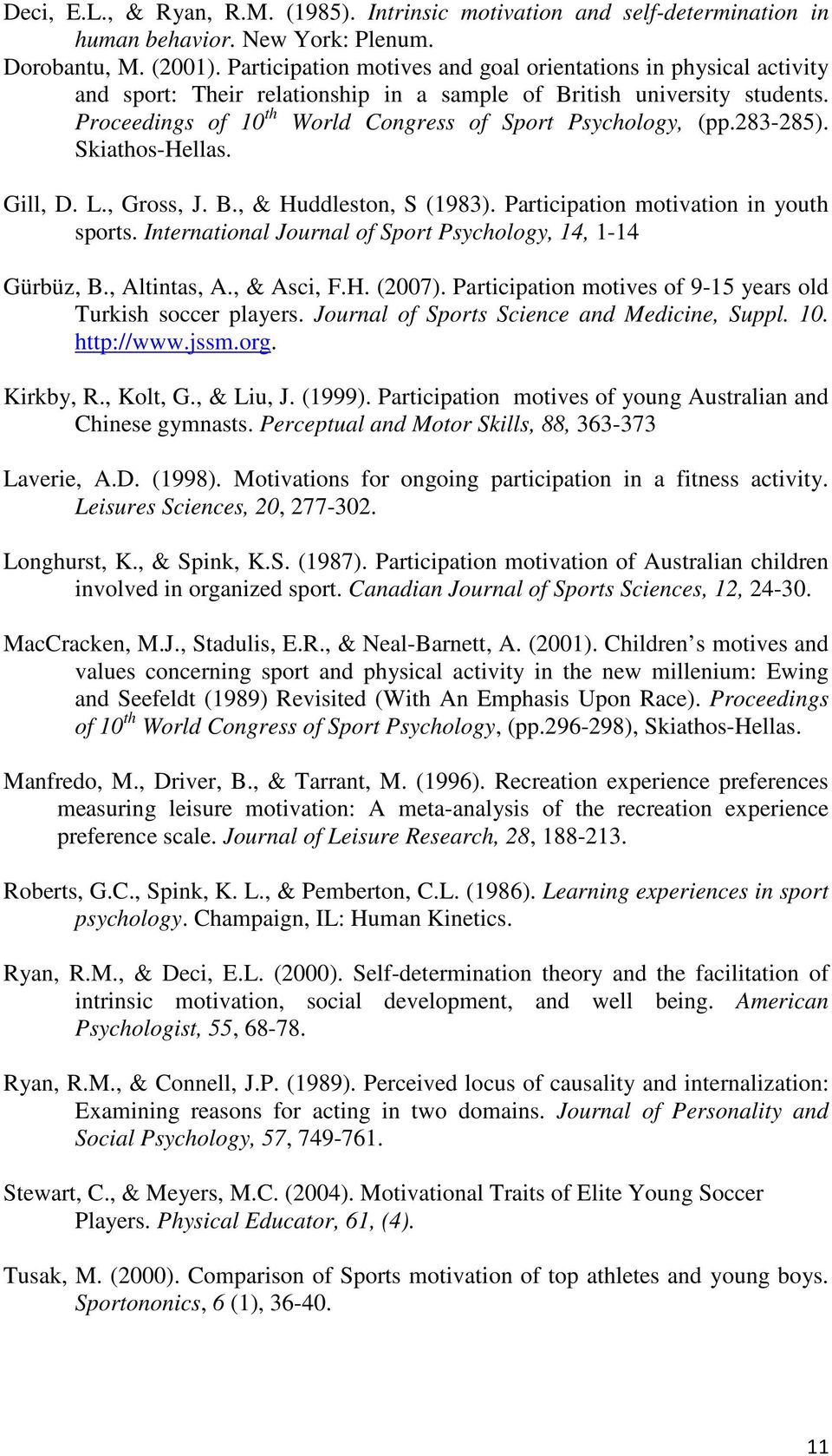 283-285). Skiathos-Hellas. Gill, D. L., Gross, J. B., & Huddleston, S (1983). Participation motivation in youth sports. International Journal of Sport Psychology, 14, 1-14 Gürbüz, B., Altintas, A.