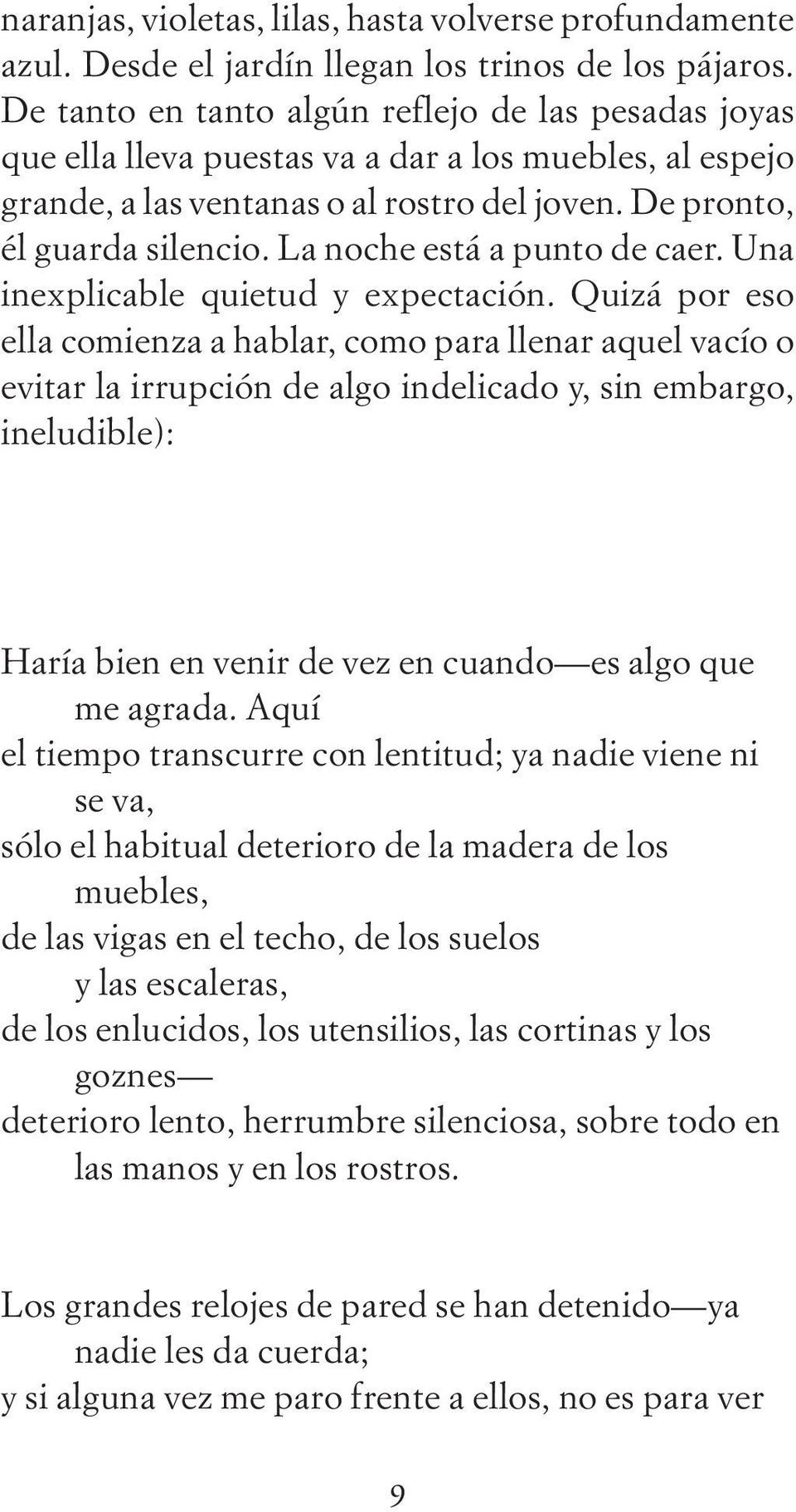 La noche está a punto de caer. Una inexplicable quietud y expectación.