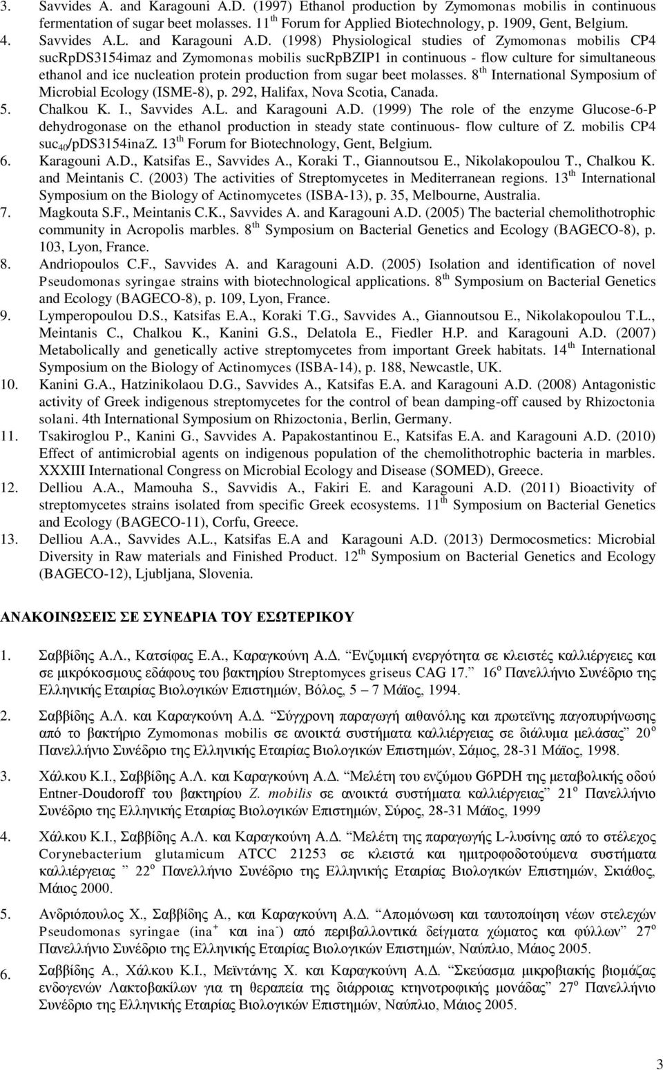 (1998) Physiological studies of Zymomonas mobilis CP4 sucrpds3154imaz and Zymomonas mobilis sucrpbzip1 in continuous - flow culture for simultaneous ethanol and ice nucleation protein production from