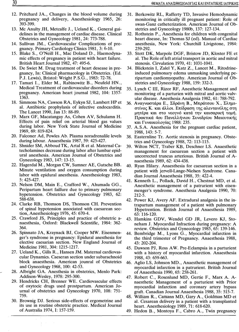 Primary Cardiology Clinics 1981, 3: 6-10. 15. Blake S., O'Neill Η., Mac Doland D., Haemodynamic effects of pregnancy in patient with heart failure. British Heart Journal 1982, 47: 495-6. 16.