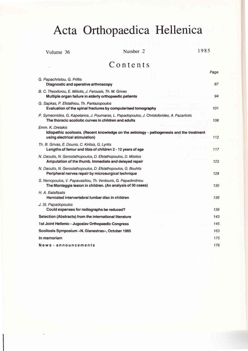 Pournaras, L Papadopoulos, J. Christoforides, Α. Pazarliotis The thoracic scoliotic curves ίη children and adults 1985 Page 87 94 101 108 Emm. Κ. Dretakis ldiopathic scoliosis.