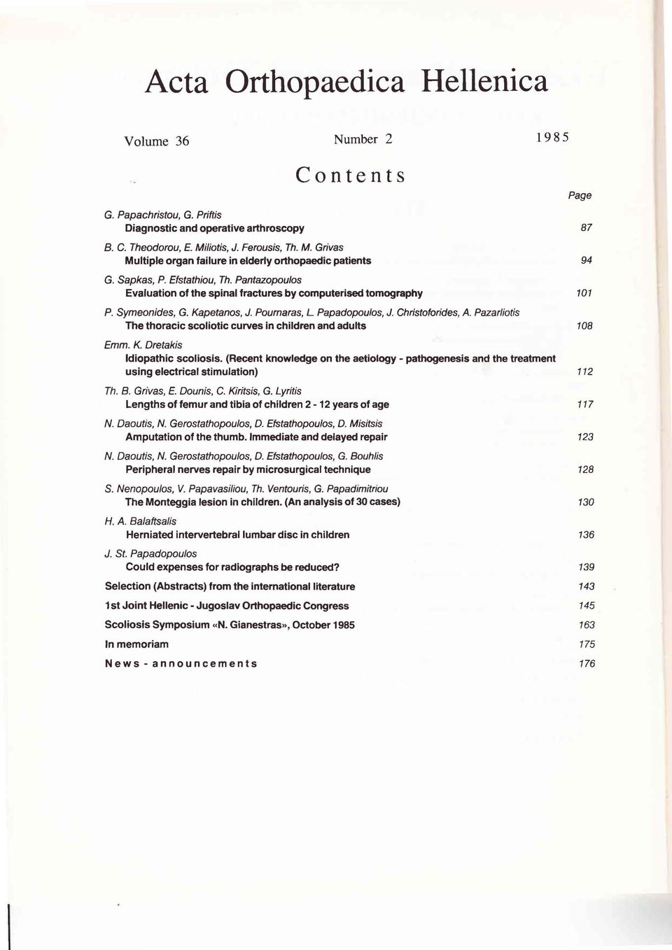 Pournaras, L Papadopoulos, J. Christoforides, Α. Pazarliotis The thoracic scoliotic curves ίη children and adults 1985 Page 87 94 101 108 Emm. Κ. Dretakis ldiopathic scoliosis.