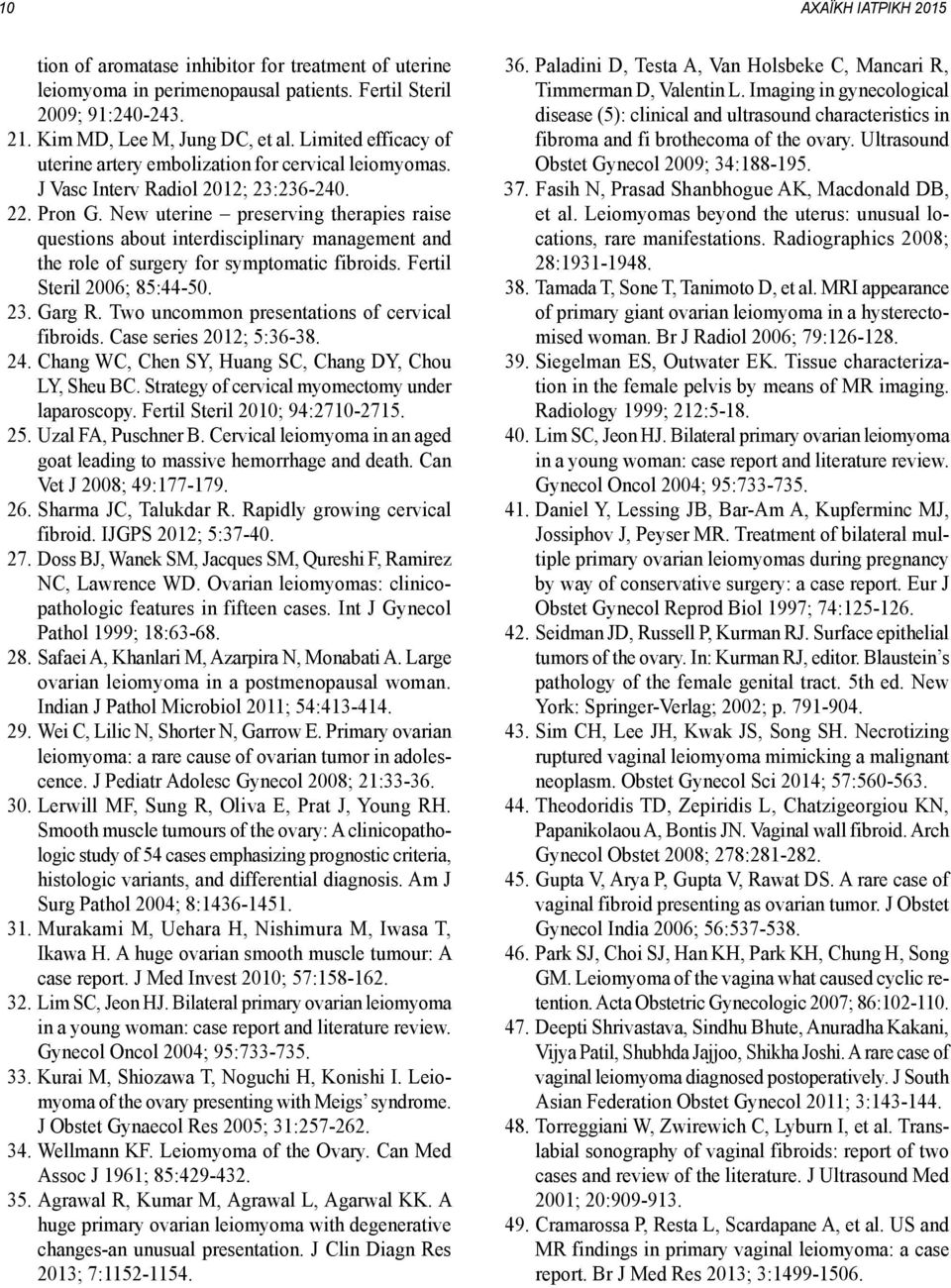 New uterine preserving therapies raise questions about interdisciplinary management and the role of surgery for symptomatic fibroids. Fertil Steril 2006; 85:44-50. 23. Garg R.