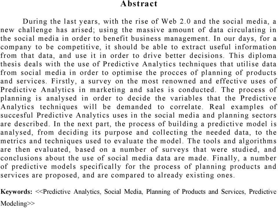 In our days, for a company to be competitive, it should be able to extract useful information from that data, and use it in order to drive better decisions.