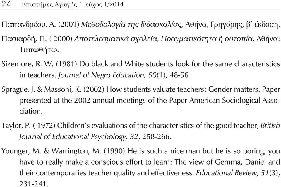 (2002) How students valuate teachers: Gender matters. Paper presented at the 2002 annual meetings of the Paper American Sociological Association. Taylor, P.