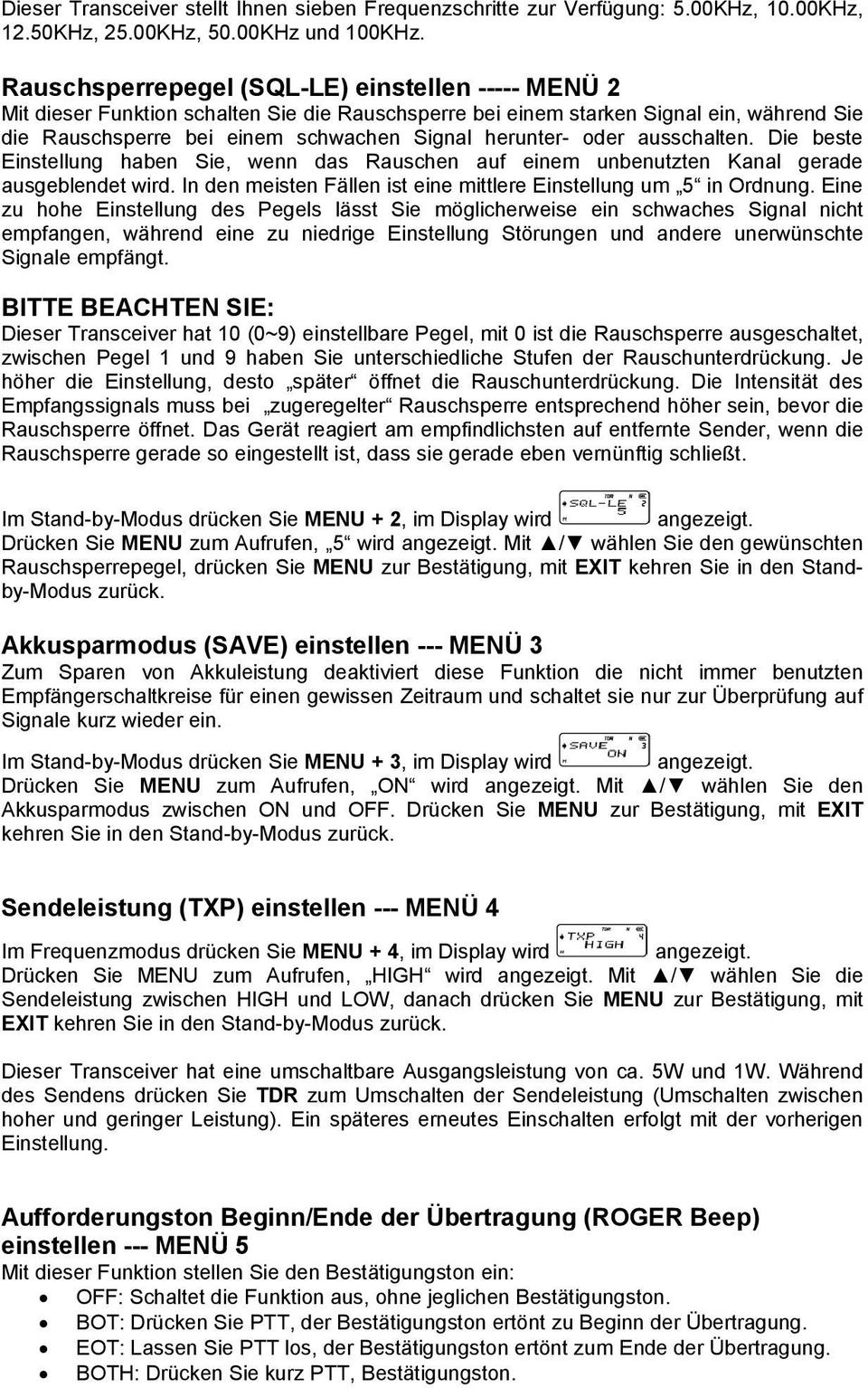 oder ausschalten. Die beste Einstellung haben Sie, wenn das Rauschen auf einem unbenutzten Kanal gerade ausgeblendet wird. In den meisten Fällen ist eine mittlere Einstellung um 5 in Ordnung.