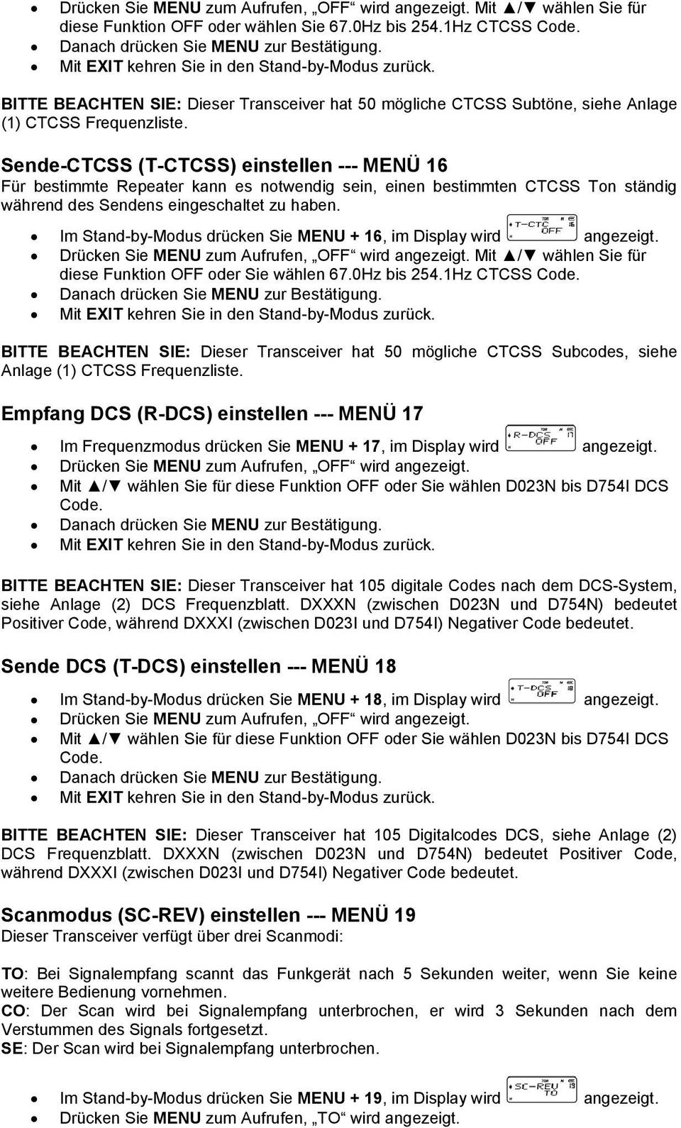 Sende-CTCSS (T-CTCSS) einstellen --- MENÜ 16 Für bestimmte Repeater kann es notwendig sein, einen bestimmten CTCSS Ton ständig während des Sendens eingeschaltet zu haben.