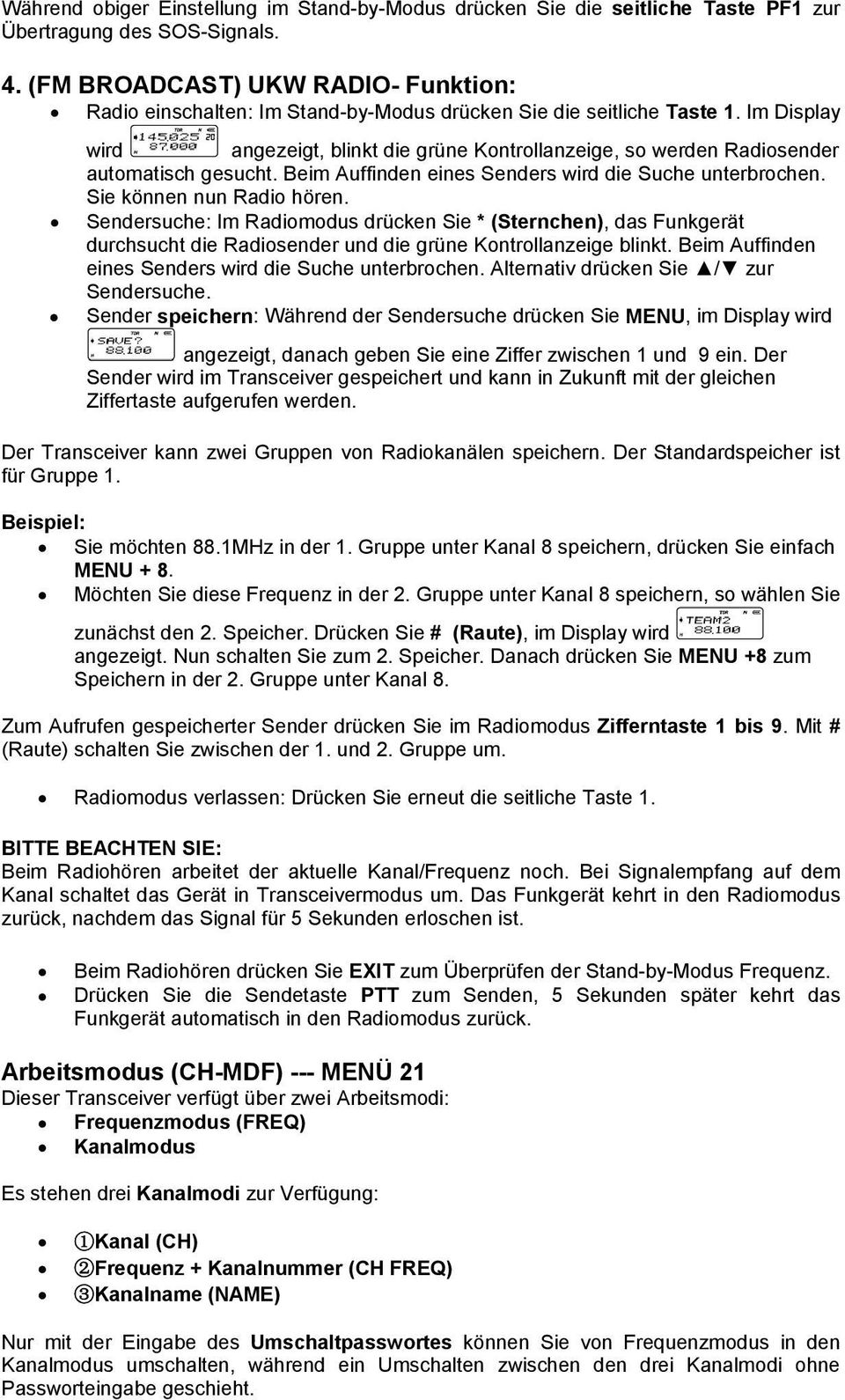 Im Display wird angezeigt, blinkt die grüne Kontrollanzeige, so werden Radiosender automatisch gesucht. Beim Auffinden eines Senders wird die Suche unterbrochen. Sie können nun Radio hören.