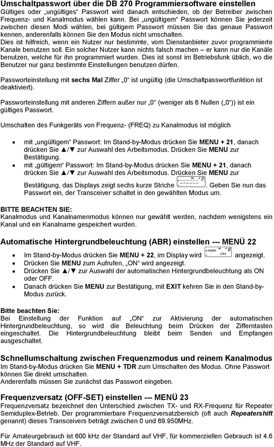 Dies ist hilfreich, wenn ein Nutzer nur bestimmte, vom Dienstanbieter zuvor programmierte Kanale benutzen soll.