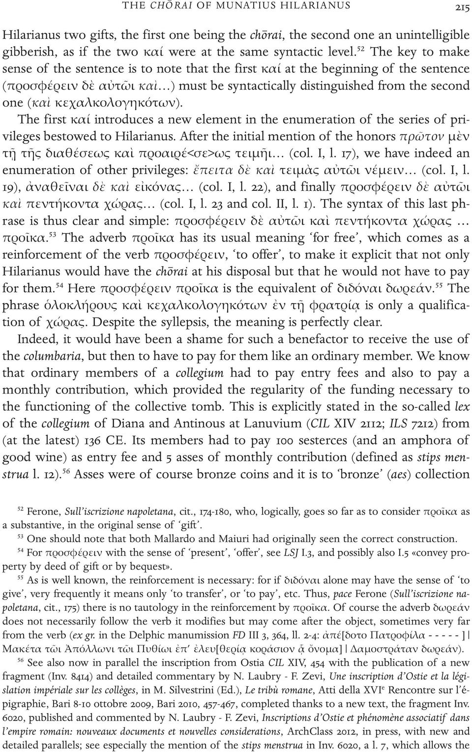 κεχαλκολογηκότων). The first καί introduces a new element in the enumeration of the series of privileges bestowed to Hilarianus.