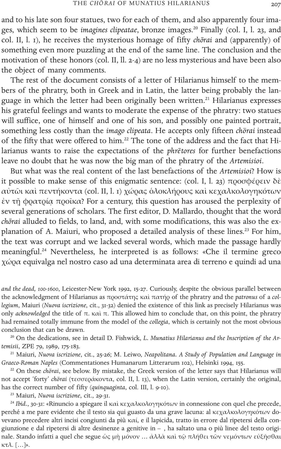 The conclusion and the motivation of these honors (col. II, ll. 2-4) are no less mysterious and have been also the object of many comments.