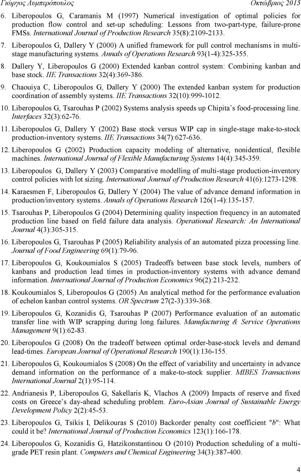 Annals of Operations Research 93(1-4):325-355. 8. Dallery Y, Liberopoulos G (2000) Extended kanban control system: Combining kanban and base stock. IIE Transactions 32(4):369-386. 9. Chaouiya C, Liberopoulos G, Dallery Y (2000) The extended kanban system for production coordination of assembly systems.