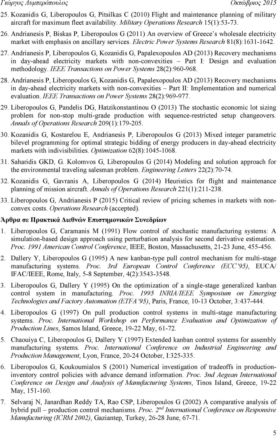 Andrianesis P, Liberopoulos G, Kozanidis G, Papalexopoulos AD (2013) Recovery mechanisms in day-ahead electricity markets with non-convexities Part I: Design and evaluation methodology.