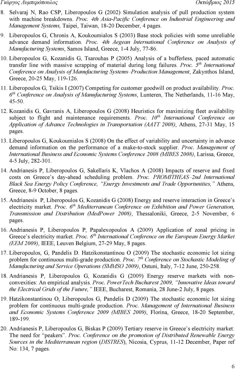 Liberopoulos G, Chronis A, Koukoumialos S (2003) Base stock policies with some unreliable advance demand information. Proc.