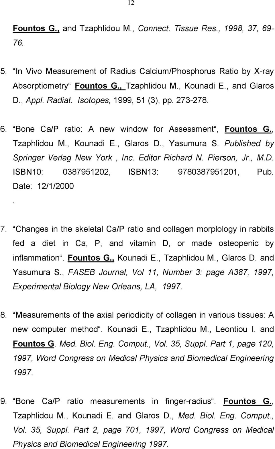 Published by Springer Verlag New York, Inc. Editor Richard N. Pierson, Jr., M.D. ISBN10: 0387951202, ISBN13: 9780387951201, Pub. Date: 12/1/2000. 7.