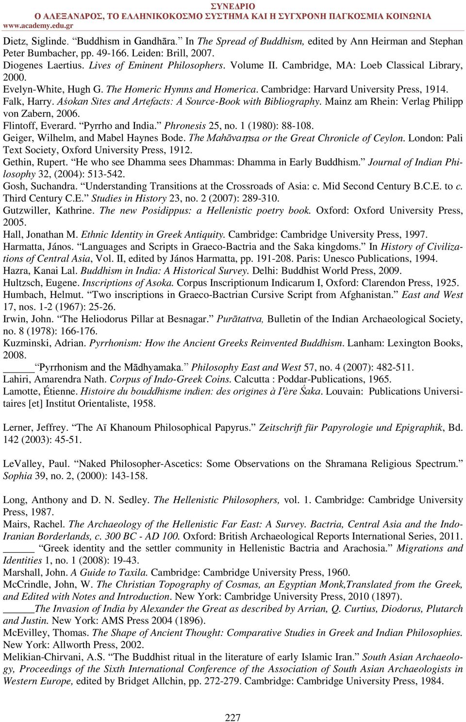 Aśokan Sites and Artefacts: A Source-Book with Bibliography. Mainz am Rhein: Verlag Philipp von Zabern, 2006. Flintoff, Everard. Pyrrho and India. Phronesis 25, no. 1 (1980): 88-108.