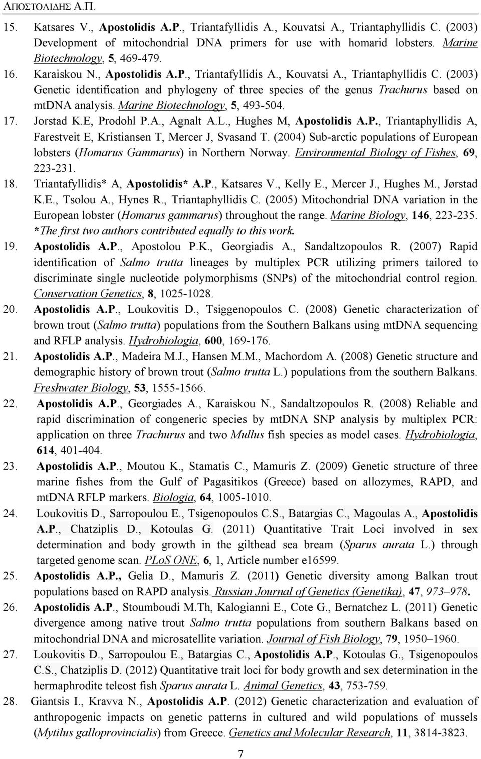 (2003) Genetic identification and phylogeny of three species of the genus Trachurus based on mtdna analysis. Marine Biotechnology, 5, 493-504. 17. Jorstad K.E, Prodohl P.Α., Agnalt A.L.