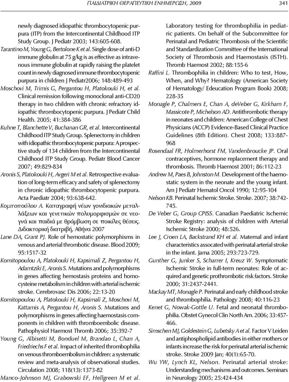 Single dose of anti-d immune globulin at 75 g/kg is as effective as intravenous immune globulin at rapidly raising the platelet count in newly diagnosed immune thrombocytopenic purpura in children J