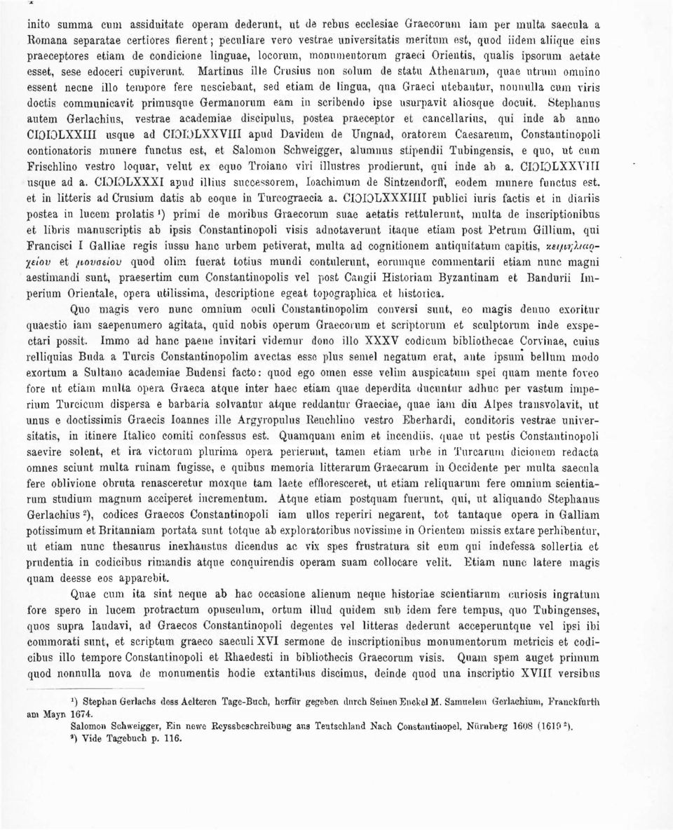 Martinus ille Crusius non solum de statu Athenarum, quae utrum omnino essent necne illo tempore fere nesciebant, sed etiam de lingua, qua Graeci utebantur, nomiulla cum viris doctis communicavit