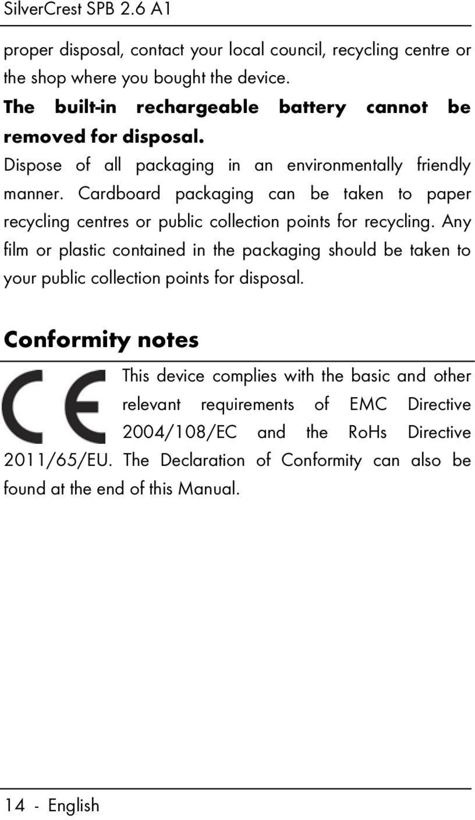 Any film or plastic contained in the packaging should be taken to your public collection points for disposal.