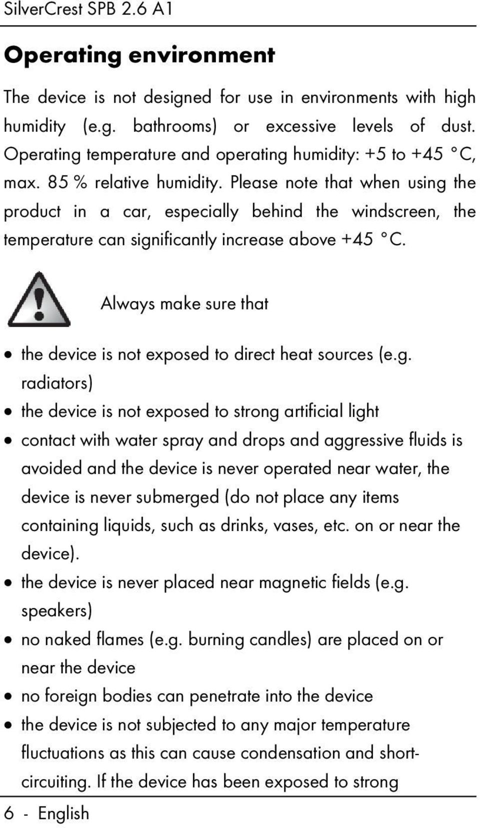 Please note that when using the product in a car, especially behind the windscreen, the temperature can significantly increase above +45 C.